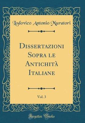 Book cover for Dissertazioni Sopra le Antichità Italiane, Vol. 3 (Classic Reprint)