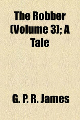 Cover of The Robber (Volume 3); A Tale