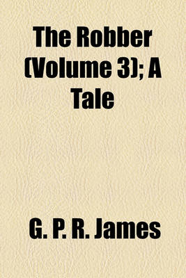 Book cover for The Robber (Volume 3); A Tale