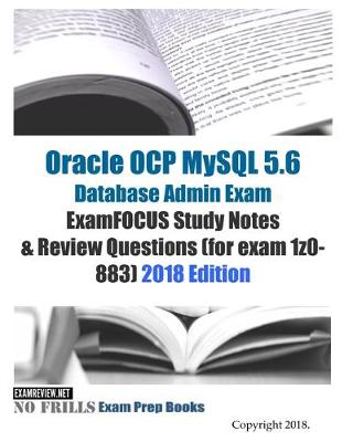 Book cover for Oracle OCP MySQL 5.6 Database Admin Exam ExamFOCUS Study Notes & Review Questions (for exam 1z0-883) 2018 edition