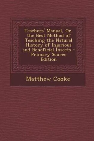 Cover of Teachers' Manual, Or, the Best Method of Teaching the Natural History of Injurious and Beneficial Insects