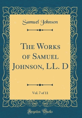 Book cover for The Works of Samuel Johnson, LL. D, Vol. 7 of 11 (Classic Reprint)