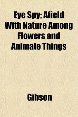 Book cover for Eye Spy; Afield with Nature Among Flowers and Animate Things