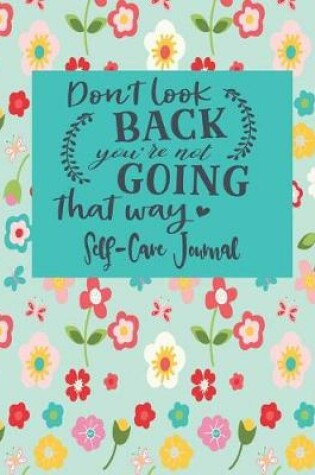 Cover of Don't Look Back You're Not Going That Way - Self-Care Journal