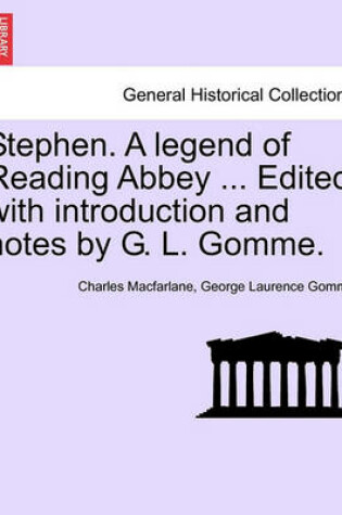 Cover of Stephen. a Legend of Reading Abbey ... Edited with Introduction and Notes by G. L. Gomme.