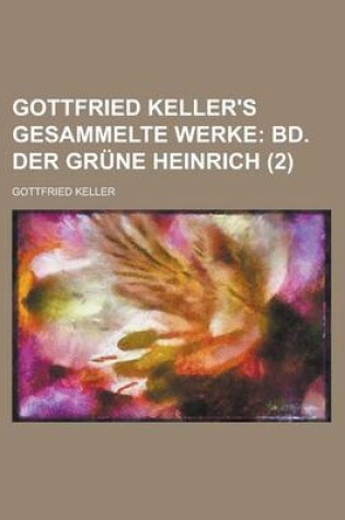 Cover of Gottfried Keller's Gesammelte Werke (2); Bd. Der Grune Heinrich