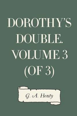 Book cover for Dorothy's Double. Volume 3 (of 3)