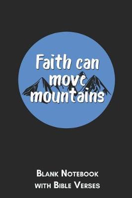 Book cover for Faith can move mountains Blank Notebook with Bible Verses