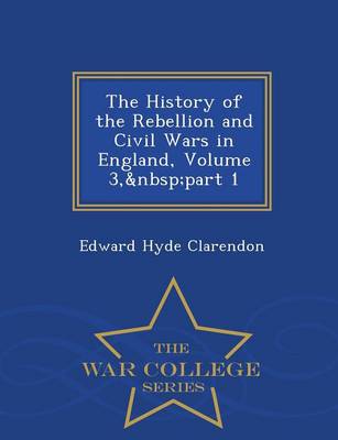 Book cover for The History of the Rebellion and Civil Wars in England, Volume 3, Part 1 - War College Series