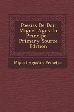 Cover of Poesias de Don Miguel Agustin Principe - Primary Source Edition