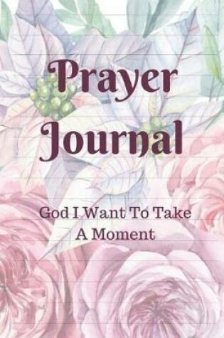 Cover of Prayer Journal God I Want To Take A Moment