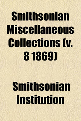 Book cover for Smithsonian Miscellaneous Collections (V. 8 1869)