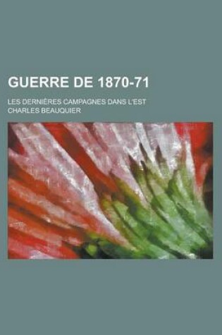 Cover of Guerre de 1870-71; Les Dernieres Campagnes Dans L'Est