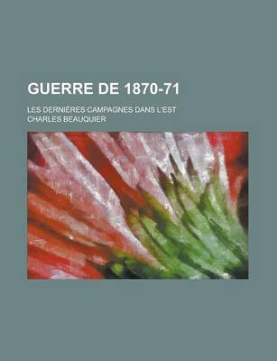 Book cover for Guerre de 1870-71; Les Dernieres Campagnes Dans L'Est