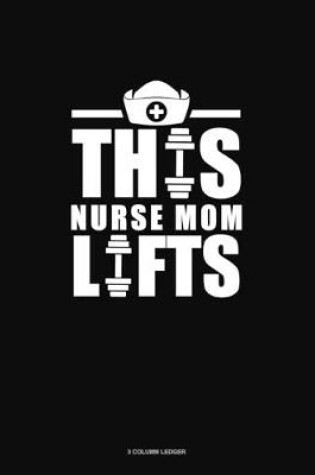 Cover of This Nurse Mom Lifts