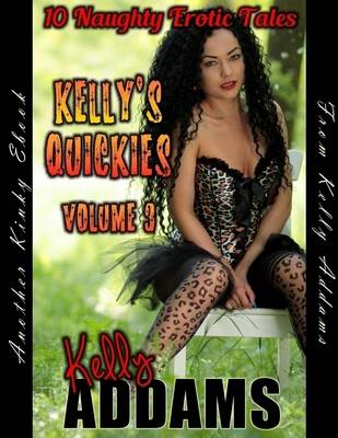 Book cover for Kelly's Quickies Volume 3 - 10 Naughty Erotic Tales
