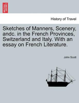 Book cover for Sketches of Manners, Scenery, Andc. in the French Provinces, Switzerland and Italy. with an Essay on French Literature.