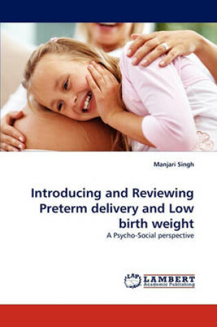 Cover of Introducing and Reviewing Preterm delivery and Low birth weight