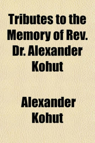 Cover of Tributes to the Memory of REV. Dr. Alexander Kohut