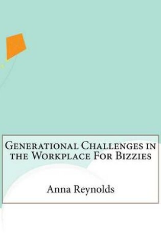 Cover of Generational Challenges in the Workplace For Bizzies