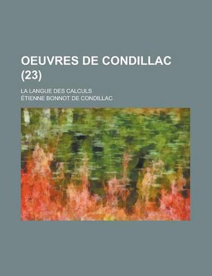 Book cover for Oeuvres de Condillac; La Langue Des Calculs (23 )