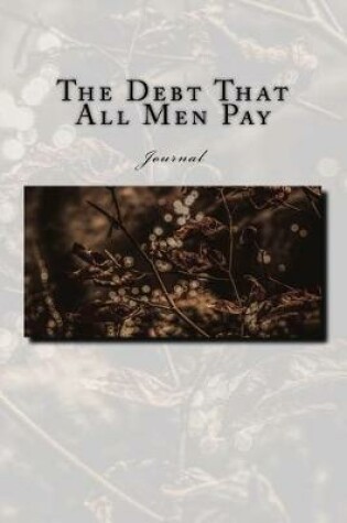 Cover of The Debt That All Men Pay Journal