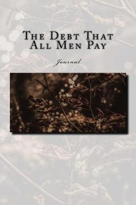 Book cover for The Debt That All Men Pay Journal