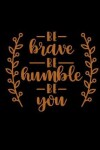 Book cover for Be Brave Be Humble Be You