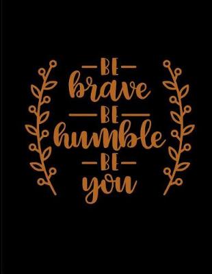 Book cover for Be Brave Be Humble Be You