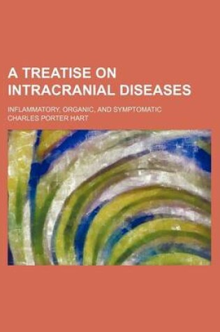 Cover of A Treatise on Intracranial Diseases; Inflammatory, Organic, and Symptomatic