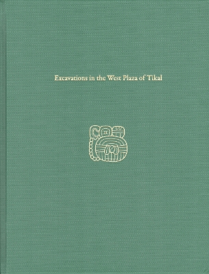 Book cover for Excavations in the West Plaza of Tikal