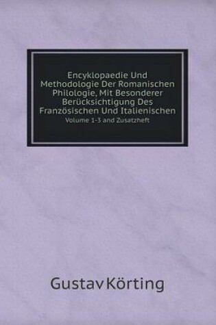 Cover of Encyklopaedie Und Methodologie Der Romanischen Philologie, Mit Besonderer Berücksichtigung Des Französischen Und Italienischen Volume 1-3 And Zusatzheft