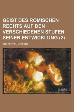 Cover of Geist Des R Mischen Rechts Auf Den Verschiedenen Stufen Seiner Entwicklung (2)