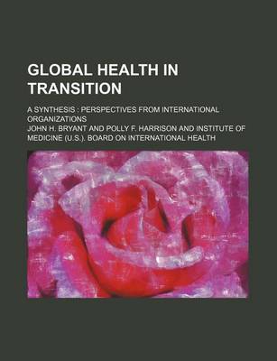 Book cover for Global Health in Transition; A Synthesis Perspectives from International Organizations