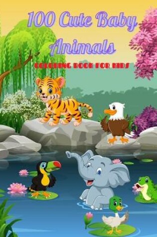 Cover of 100 Cute Baby Animals - COLORING BOOK FOR KIDS