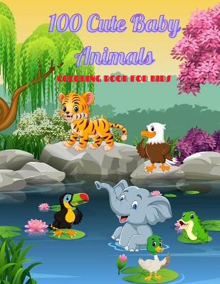 Book cover for 100 Cute Baby Animals - COLORING BOOK FOR KIDS