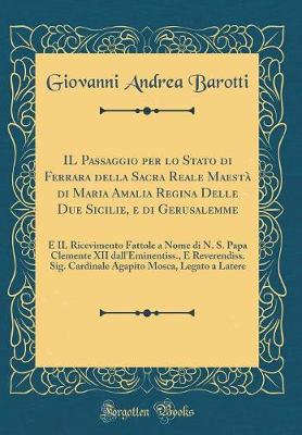 Book cover for Il Passaggio Per Lo Stato Di Ferrara Della Sacra Reale Maesta Di Maria Amalia Regina Delle Due Sicilie, E Di Gerusalemme