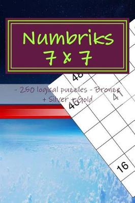 Book cover for Numbriks 7 X 7 - 250 Logical Puzzles - Bronze + Silver + Gold