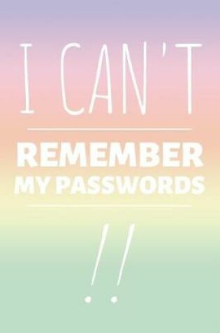 Cover of I Can't Remember My Passwords