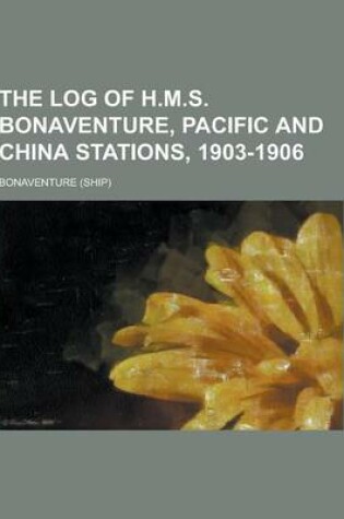 Cover of The Log of H.M.S. Bonaventure, Pacific and China Stations, 1903-1906