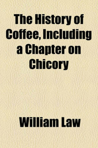 Cover of The History of Coffee, Including a Chapter on Chicory