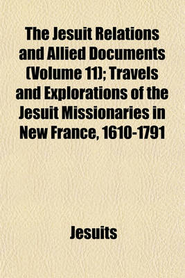 Book cover for The Jesuit Relations and Allied Documents (Volume 11); Travels and Explorations of the Jesuit Missionaries in New France, 1610-1791