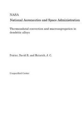 Cover of Thermosolutal Convection and Macrosegregation in Dendritic Alloys