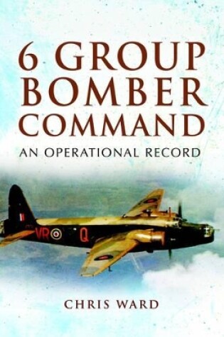 Cover of 6 Group Bomber Command: an Operational Record