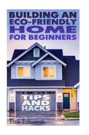 Cover of Building an Eco-Friendly Home for Beginners