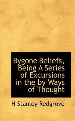 Book cover for Bygone Beliefs, Being a Series of Excursions in the by Ways of Thought