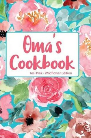 Cover of Oma's Cookbook Teal Pink Wildflower Edition