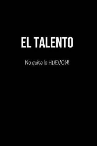 Cover of El Talento No Quita lo Huevon!