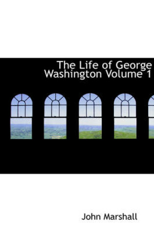 Cover of The Life of George Washington Volume 1