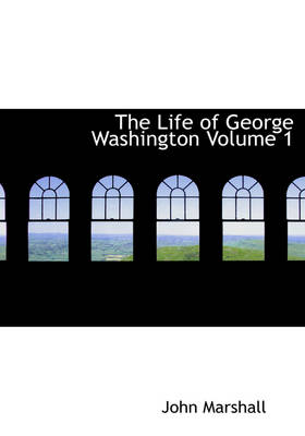 Book cover for The Life of George Washington Volume 1